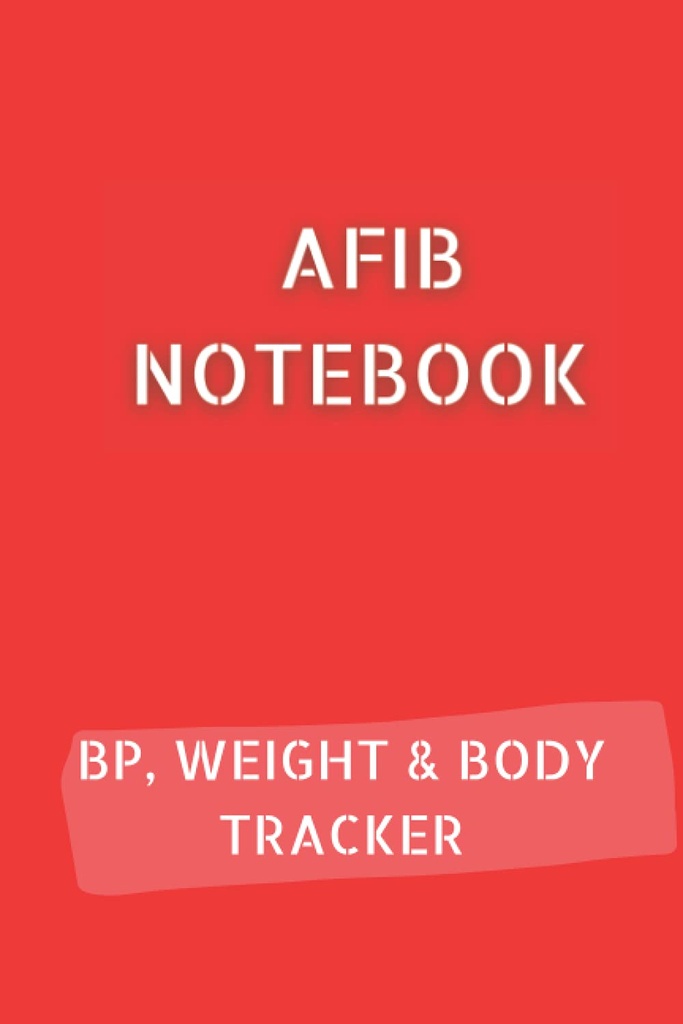 AFIB JOURNAL 10pg Verenpaineen loki, 12pg painonseurantalaite ja 68pg Body Measurements Tracker. 6x9 yhteensä 120 sivua: Sydämentykytykset Notebook dokumentoida edistymistä