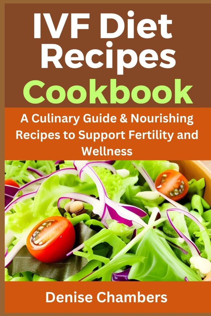 IVF Ruokavalion reseptit Cookbook: Culinary opas & ravitseva reseptit tukea hedelmällisyyttä ja hyvinvointia.