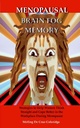 Menopausal Brain Fog Memory: Strategier för att hjälpa kvinnor att tänka rakt och klara bättre på arbetsplatsen under klimakteriet (Menopause, Menopausal, ... / Personlig tillväxt / Memory Improvement)
