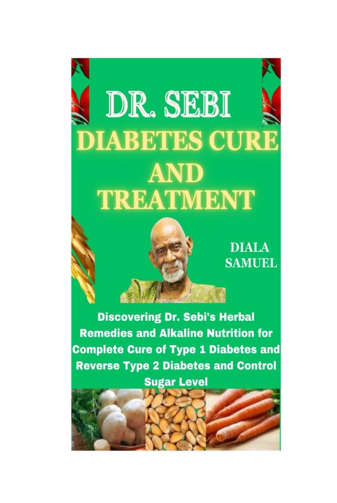 DR. SEBI DIABETES CURE JA HOITO: Löydät Dr. Sebin kasviperäisiä korjaustoimenpiteitä ja alkalinen ravitsemus täydellisen Cure tyypin 1 diabetes ja käänteisen tyypin 2 diabetes ja Control Sugar Level