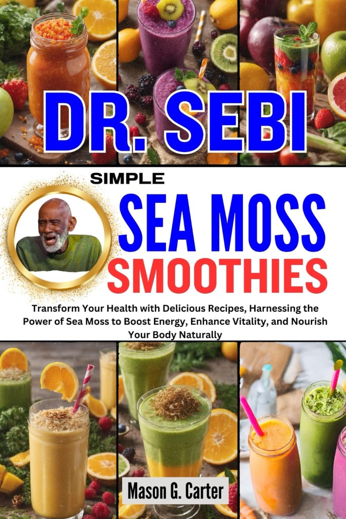 DR. SEBI SIMPLEN MOSS SMOOTHES: Muuntaa terveyttä herkullisia reseptejä, valjastaa voimaa merisammalta lisätä energiaa, parantaa elinvoimaa, ... (Dr. Sebi Parannuskirjat kaikille sairauksille)