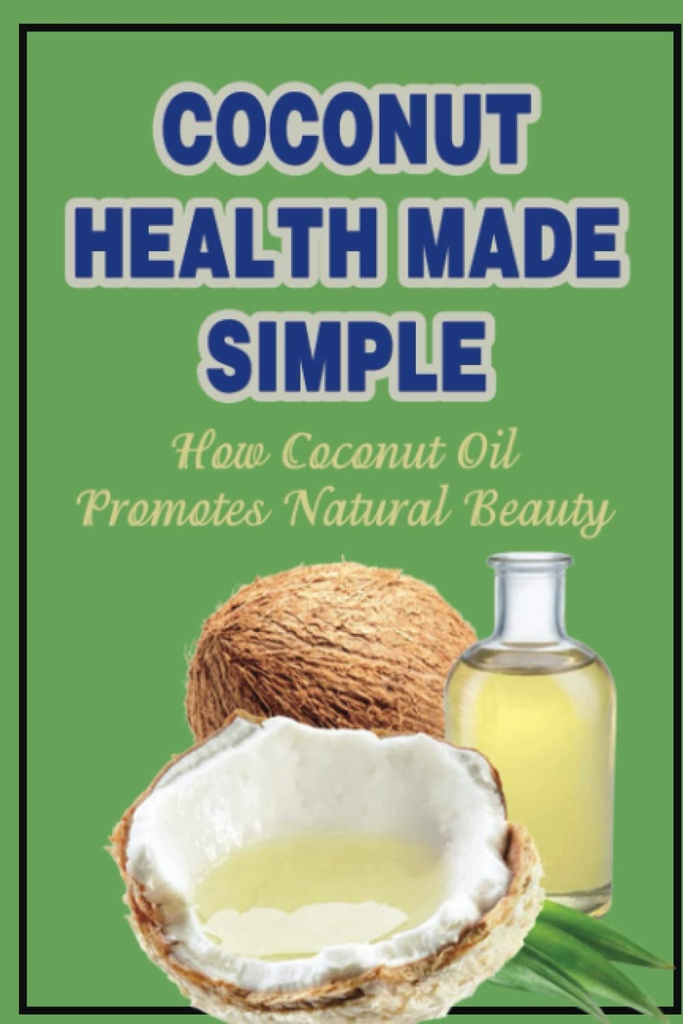 Coconut Health Made Simple: Hur kokosolja främjar naturlig skönhet