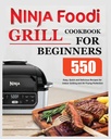 Ninja Foodi Grill Cookbook aloittelijoille: Helppo, nopea ja herkullinen resepti sisägrilliin ja ilmapaistoon Täydellinen