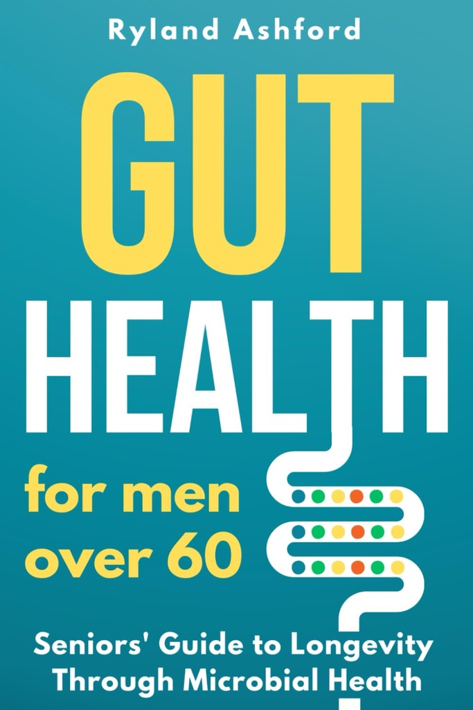Gut Health: Yli 60-vuotiaille miehille ("Thrive & Fourish: Health & Wellness for Women and Men")
