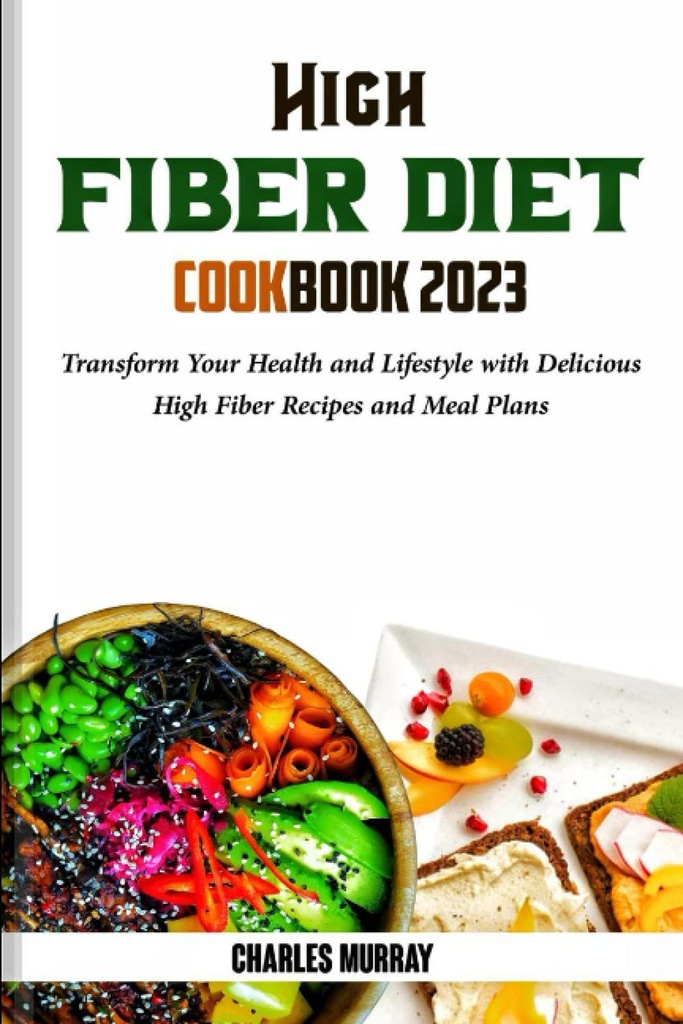 High FIBER DIET KIRJA 2023: muuntaa terveyttä ja elämäntapa herkullinen korkea kuitu reseptit ja ruokasuunnitelmat