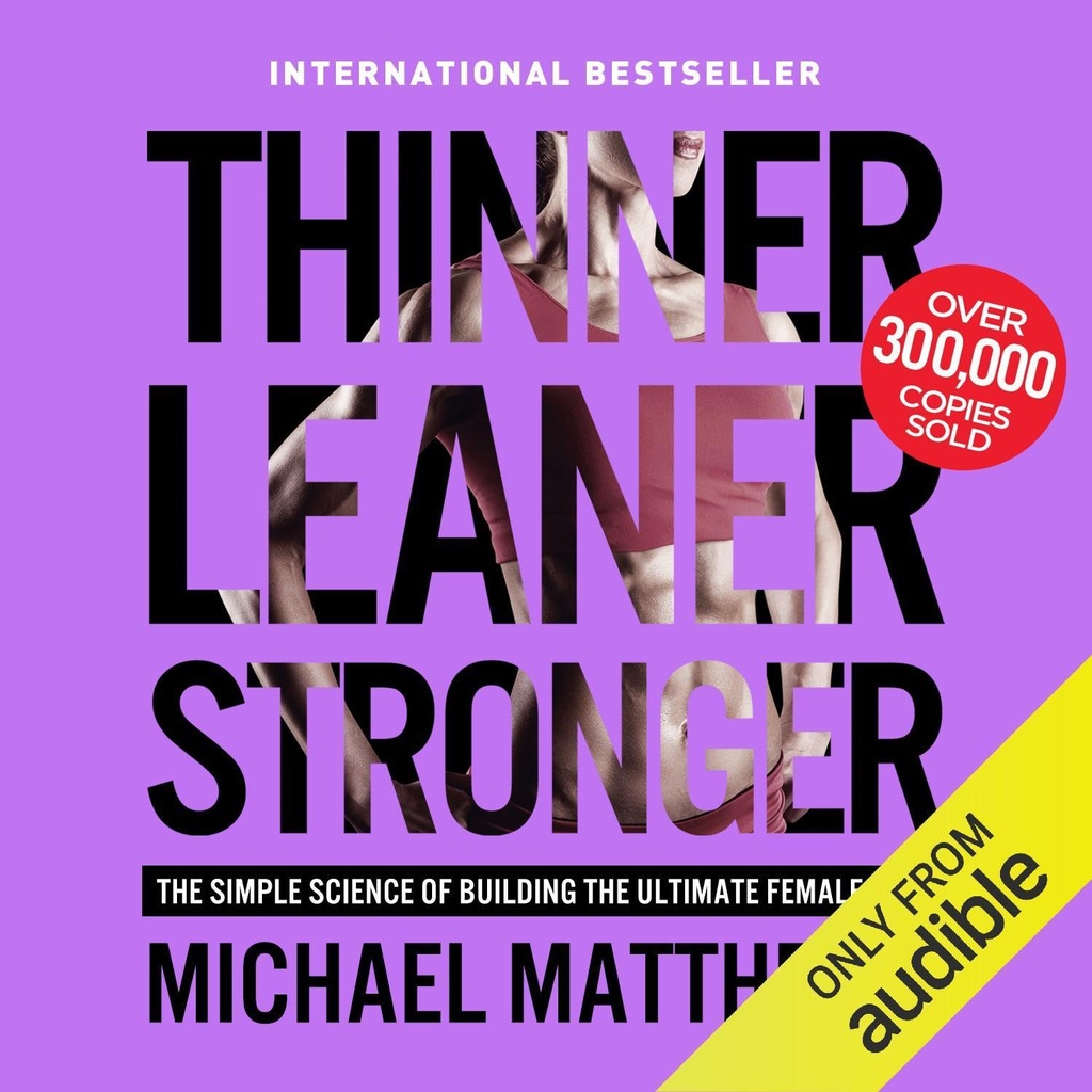 Thinner Leaner Stronger: Den enkla vetenskapen att bygga den ultimata kvinnliga kroppen