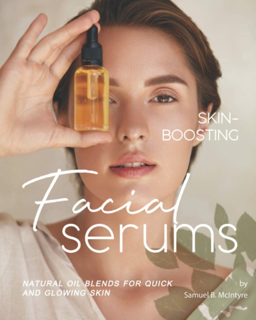 Skin-Boosting Facial Serums: Natural Oil Blends för snabb och glödande hud