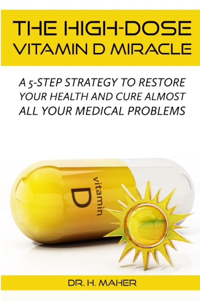 Den höga dos vitamin D-mirakel: En 5-stegsstrategi för att återställa din hälsa och bota nästan alla dina medicinska problem