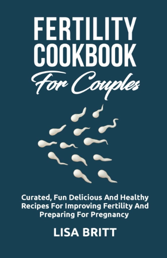FERTILITET COOKBOOK FOR COUPLES: Curated Fun, utsökta och hälsosamma recept för att förbättra fertiliteten och förbereda sig för graviditet