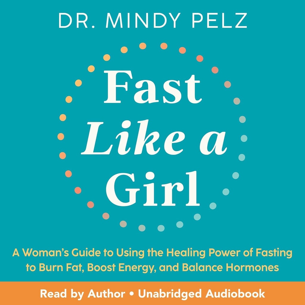 Fast Like a Girl: Nainen Guide to Using parantava voima Paastoaminen polttaa rasvaa, Boost Energy, ja Balance Hormonit