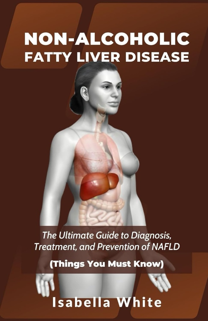 NON-ALKOHOOLINEN RASVA LIVER DISEASE: Lopullinen opas diagnoosi, hoito, ja ehkäisy NAFLD (Asioita sinun täytyy tietää)