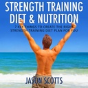 Strength Training Diet & Nutrition: 7 Key Asiat luoda oikea vahvuus Training ruokavalio suunnitelma sinulle (Ultimate Miten opastaa)