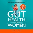 Gut Health naisille: 6 Vinkkejä parantaa Gut, optimoida digestio, vähentää stressiä, ja tasapaino Your Hormonit luonnollisesti