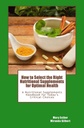Miten valita oikeat ravintolisät Optimal Health: Nutritional Supplements Handbook for Today's Critical Choices
