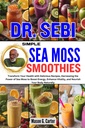 DR. SEBI SIMPLEN MOSS SMOOTHES: Muuntaa terveyttä herkullisia reseptejä, valjastaa voimaa merisammalta lisätä energiaa, parantaa elinvoimaa, ... (Dr. Sebi Parannuskirjat kaikille sairauksille)