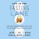 Life in the Fasting Lane: Miten tehdä jaksottainen Paastoaminen elämäntapa...ja Reap edut painon menetys ja parempi terveys