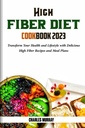 High FIBER DIET KIRJA 2023: muuntaa terveyttä ja elämäntapa herkullinen korkea kuitu reseptit ja ruokasuunnitelmat