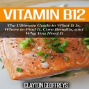 B12-vitamiini: Perimmäinen opas mitä se on, mistä löytää sen, ydin etuja, ja miksi tarvitset sitä