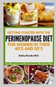 ALOITUS PERIMENOPausE-DIET: vaihdevuodet ja perimenopaussit Ruokavalion toimintasuunnitelma naisten 40- ja 50-luvuilla