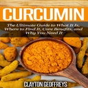 Curcumin: Lopullinen opas mitä se on, mistä löytää se, ydin etuja, ja miksi tarvitset sitä
