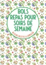 Bols repas pour soirs de semaine 80 definitions recettes à compléter: Livre de cuisine à remplir