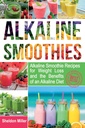 Alkali Smoothies: Alkali Smoothie reseptit laihtuminen ja edut Alkali ruokavalio - Alkali Drinks Your Way to Vibrant Health - Massiivinen energia ja luonnollinen laihtuminen