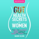 Gut Health Salaisuudet naisille: Todistettu ruokavalion ja stressin vähentäminen strategioita parantaa ruoansulatuskanavan terveys, tasapaino hormonit, ja tuntea paremmin kuin koskaan